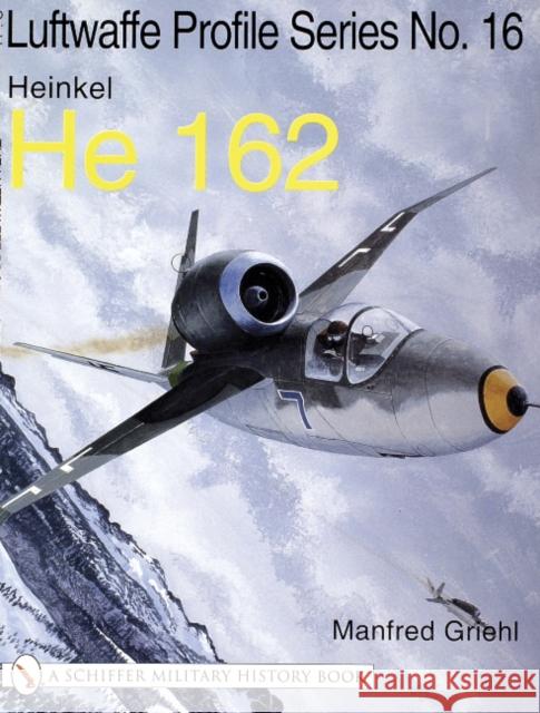 The Luftwaffe Profile Series No.16: Heinkel He 162 Griehl, Manfred 9780764314308 Schiffer Publishing - książka