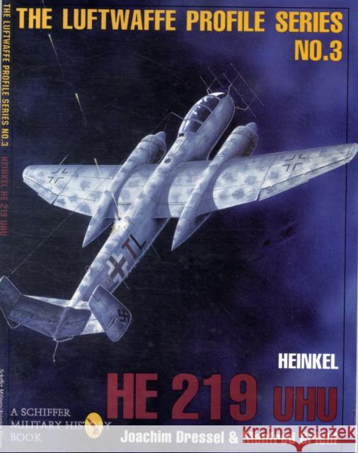 The Luftwaffe Profile Series, No. 3: Heinkel He 219 Uhu Dressel, Joachim 9780887408199 Schiffer Publishing - książka