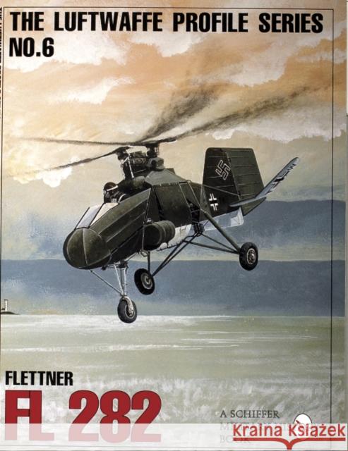 The Luftwaffe Profile Series, No. 6: Flettner FL 282 Publishing Ltd, Schiffer 9780887409219 Schiffer Publishing - książka