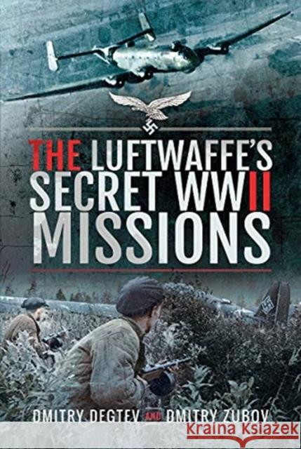The Luftwaffe's Secret WWII Missions Dmitry Degtev Dmitry Zubov 9781526775474 Air World - książka
