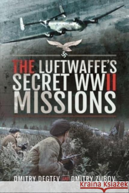 The Luftwaffe's Secret WWII Missions Zubov, Dmitry 9781526798053 Pen & Sword Books Ltd - książka