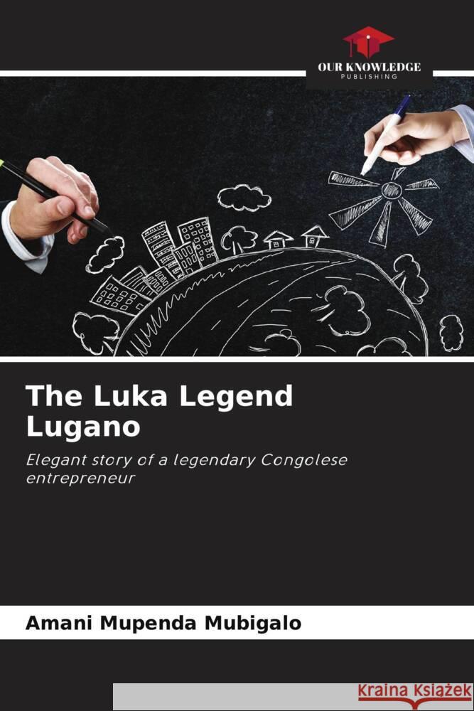 The Luka Legend Lugano Mupenda Mubigalo, Amani 9786208206635 Our Knowledge Publishing - książka