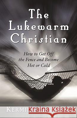 The Lukewarm Christian Kermit F Franklin 9781591601661 Xulon Press - książka