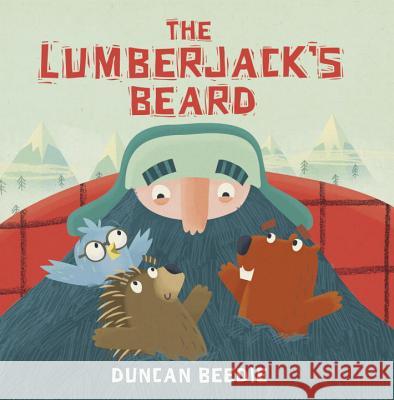 The Lumberjack's Beard Duncan Beedie Duncan Beedie 9780763696498 Templar Books - książka
