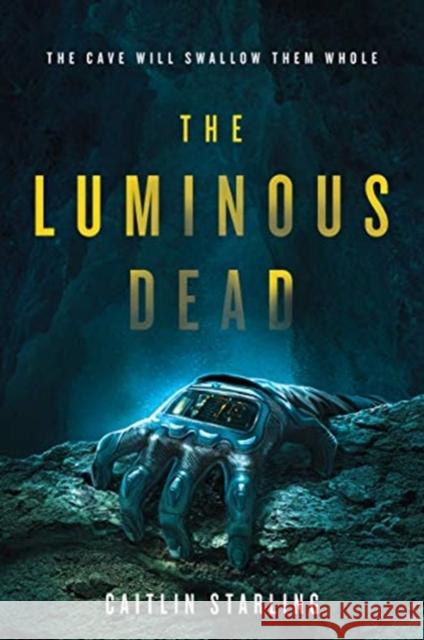 The Luminous Dead: A Novel Caitlin Starling 9780062846907 HarperCollins Publishers Inc - książka