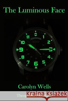 The Luminous Face Carolyn Wells 9781981743223 Createspace Independent Publishing Platform - książka