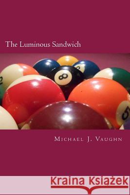 The Luminous Sandwich Michael J. Vaughn 9781537554280 Createspace Independent Publishing Platform - książka