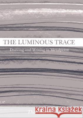 The Luminous Trace: Drawing and Writing in Metalpoint Thea Burns 9781904982838 Archetype Publications Ltd - książka