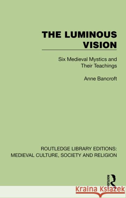 The Luminous Vision: Six Medieval Mystics and Their Teachings Anne Bancroft 9781041006305 Routledge - książka