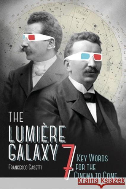The Lumière Galaxy: Seven Key Words for the Cinema to Come Casetti, Francesco 9780231172424 John Wiley & Sons - książka