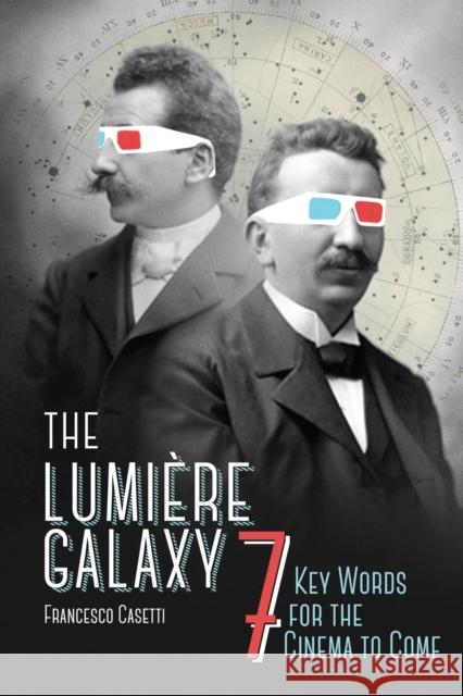 The Lumière Galaxy: Seven Key Words for the Cinema to Come Casetti, Francesco 9780231172431 John Wiley & Sons - książka