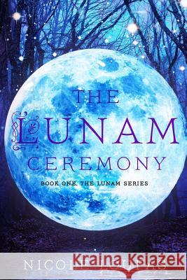 The Lunam Ceremony Nicole Loufas 9780996494618 Niclou Publishing - książka