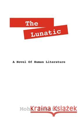 The Lunatic: A Novel of Human Literature Ismail, Mohi 9781432787301 Outskirts Press - książka