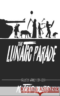 The Lunatic Parade: Collected Works (2011-2021) K Trap Jones 9798790904431 Independently Published - książka