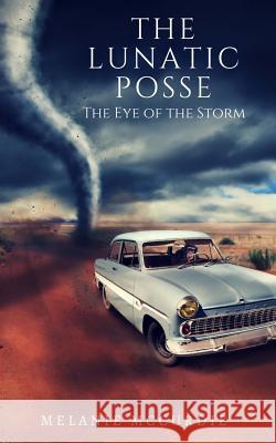 The Lunatic Posse: The Eye of the Storm Melanie McCurdie 9781717524652 Createspace Independent Publishing Platform - książka