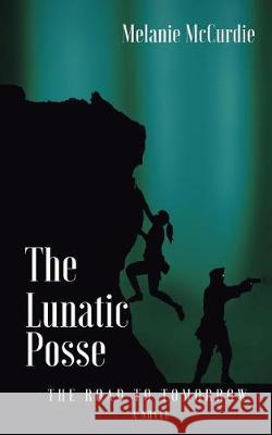 The Lunatic Posse: The Road to Tomorrow Melanie McCurdie 9781720734185 Createspace Independent Publishing Platform - książka