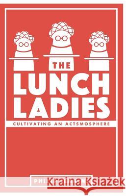 The Lunch Ladies: Cultivating an Actsmosphere Philip Jenkins 9781505509939 Createspace - książka