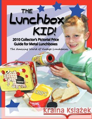 The Lunchbox Kid!: 2010 Collector's Pictorial Price Guide for Metal Lunchboxes Thad Reece 9781452007465 AuthorHouse - książka