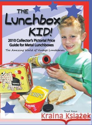 The Lunchbox Kid!: 2010 Collector's Pictorial Price Guide for Metal Lunchboxes Thad Reece 9781496963864 Authorhouse - książka