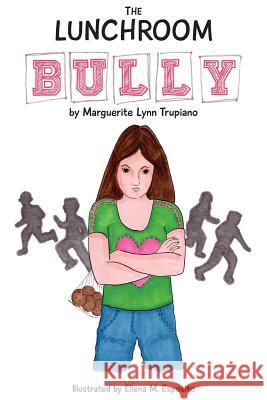 The Lunchroom Bully Mrs Marguerite Lynn Trupiano MS Ellena Marie Esposito 9781511686204 Createspace Independent Publishing Platform - książka