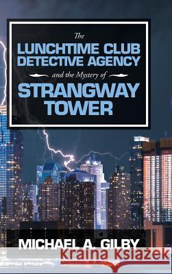The Lunchtime Club Detective Agency and the Mystery of Strangway Tower Michael a Gilby 9781546297734 Authorhouse UK - książka