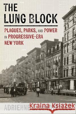 The Lung Block: Tuberculosis and Contested Spaces in Early Twentieth-Century New York Adrienne Denoyelles 9780822947868 University of Pittsburgh Press - książka