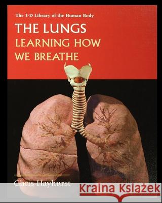 The Lungs: Learning about How We Breathe Chris Hayhurst 9781435888319 Rosen Publishing Group - książka