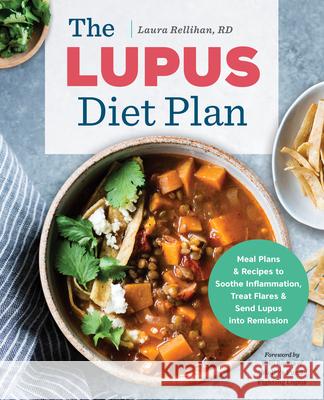 The Lupus Diet Plan: Meal Plans & Recipes to Soothe Inflammation, Treat Flares, and Send Lupus Into Remission Laura, Rd Rellihan 9781939754141 Rockridge Press - książka