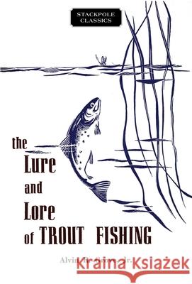 The Lure and Lore of Trout Fishing Alvin R., Jr. Grove 9780811737029 Stackpole Books - książka