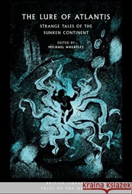 The Lure of Atlantis: Strange Tales from the Sunken Continent  9780712354981 British Library Publishing - książka