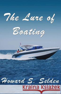 The Lure of Boating: (a cautionary tale) Selden, Howard S. 9781942981190 W & B Publishers Inc. - książka