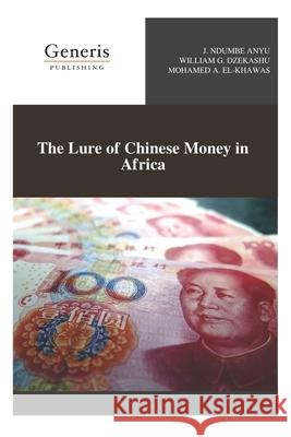 The Lure of Chinese Money in Africa William G. Dzekashu Mohamed A. El-Khawas J. Ndumbe Anyu 9781639028870 Generis Publishing - książka