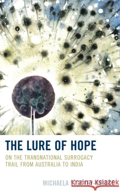 The Lure of Hope: On the Transnational Surrogacy Trail from Australia to India Michaela Stockey-Bridge 9781683930563 Fairleigh Dickinson University Press - książka