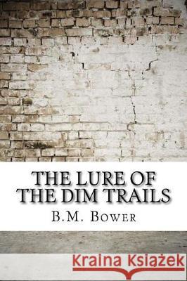 The Lure of the Dim Trails B. M. Bower 9781974578153 Createspace Independent Publishing Platform - książka