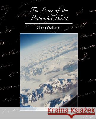 The Lure of the Labrador Wild Wallace Dillo 9781604242140 Book Jungle - książka