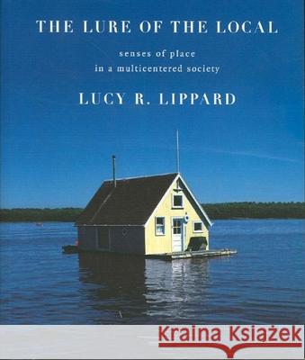 The Lure of the Local: Senses of Place in a Multicentered Society Lippard, Lucy R. 9781565842489 New Press - książka