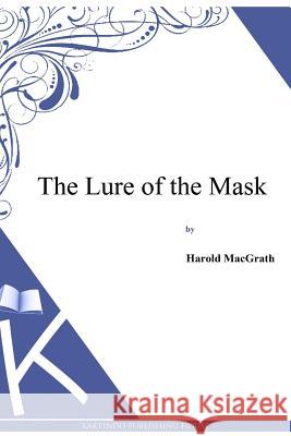 The Lure of the Mask Harold Macgrath 9781494913120 Createspace - książka