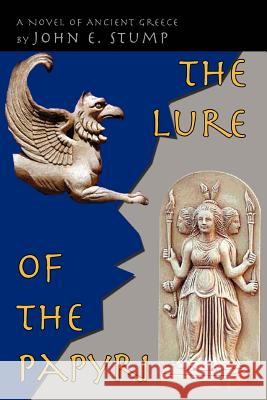 The Lure of the Papyri: A Novel of Ancient Greece Stump, John E. 9780595431984 iUniverse - książka