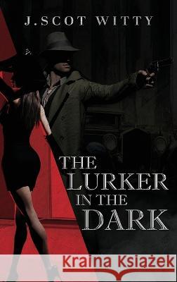 The Lurker in the Dark J Scot Witty   9781959579502 Authors' Tranquility Press - książka