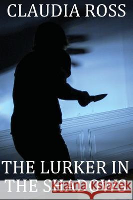The Lurker in The Shadows Ross, Claudia 9781540451033 Createspace Independent Publishing Platform - książka