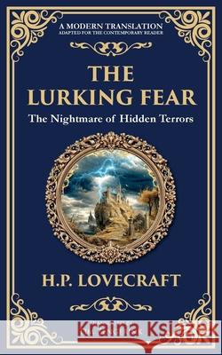The Lurking Fear: A Classic Lovecraftian Horror Story - Madness and Monstrosities H. P. Lovecraft Tim Zengerink 9781806290079 Library of Alexandria - książka