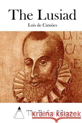 The Lusiad Luis De Camoes The Perfect Library 9781511801539 Createspace - książka