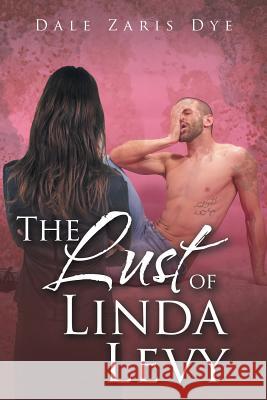 The Lust of Linda Levy Dale Zaris Dye 9781532018350 iUniverse - książka