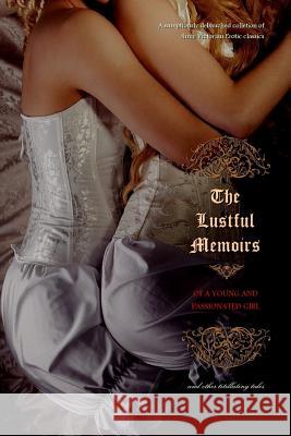 The Lustful Memoirs of a Young and Passionated Girl: and other titillating tales Press, Locus Elm 9781511557917 Createspace - książka