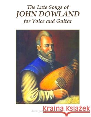 The Lute Songs of John Dowland for Voice and Guitar John Dowland Mark Phillips 9781979129947 Createspace Independent Publishing Platform - książka