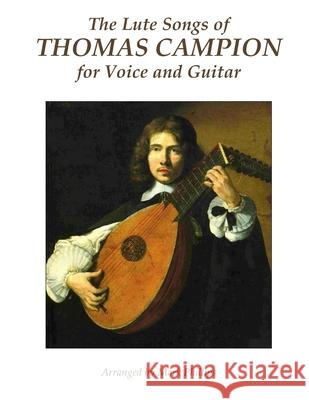 The Lute Songs of Thomas Campion for Voice and Guitar Thomas Campion Mark Phillips 9781985820753 Createspace Independent Publishing Platform - książka