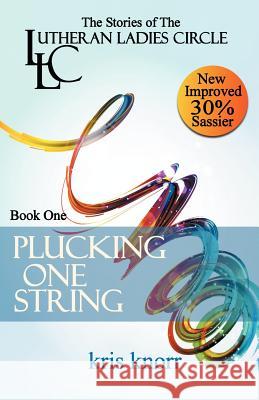 The Lutheran Ladies' Circle: Plucking One String Kris Knorr 9781938531033 Morning West Publishing - książka