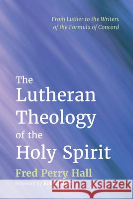 The Lutheran Theology of the Holy Spirit Fred Perry Hall Robert Kolb 9781498282222 Wipf & Stock Publishers - książka