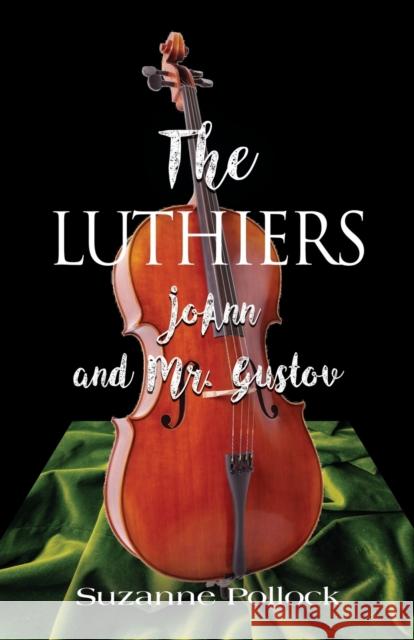 The Luthiers: JoAnn and Mr. Gustov Suzanne Pollock 9781644388778 Booklocker.com - książka