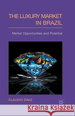 The Luxury Market in Brazil: Market Opportunities and Potential Diniz, C. 9781349492459 Palgrave Macmillan - książka